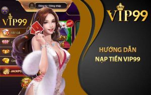 Hướng dẫn nạp tiền VIP99