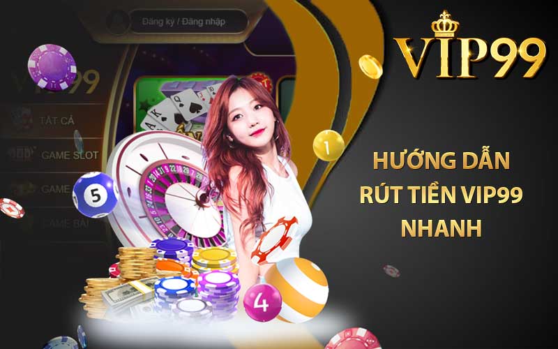 Hướng dẫn rút tiền VIP99