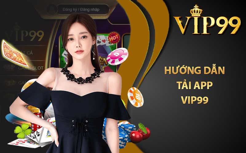 Hướng dẫn tải app VIP99