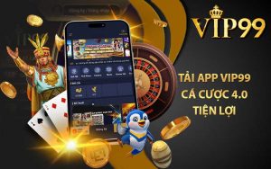 Tải app VIP99 cá cược 4.0 tiện lợi